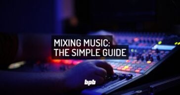 Mixing Music: The Best Guide For Music Producers Mixing Music: The Simple Guide