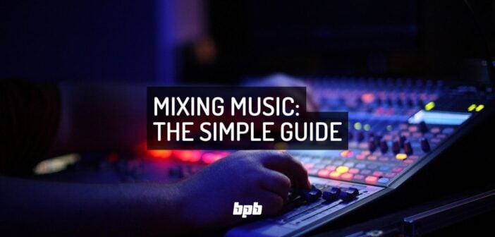Mixing Music: The Best Guide For Music Producers Mixing Music: The Simple Guide